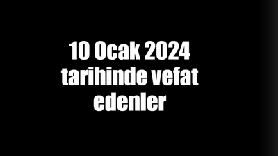 10 Ocak 2024 tarihinde vefat edenler