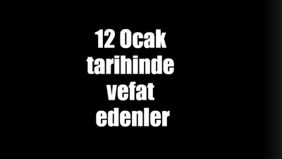 12 Ocak tarihinde vefat edenler