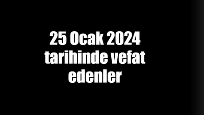 25 Ocak 2024 tarihinde vefat edenler