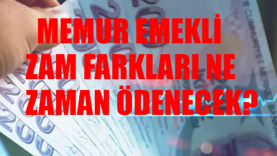 Memur Emekli Maaş Farkı SON DAKİKA: Memur Emekli Zam Farkları Ne Zaman Ödenecek? Memur Emekli Farkları Ne Zaman Yatacak?