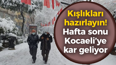 Kışlıkları hazırlayın! Hafta sonu Kocaeli’ye kar geliyor