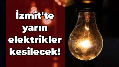 İzmit'te yarın elektrikler kesilecek!