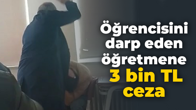 Öğrencisini darp eden öğretmene 3 bin TL ceza