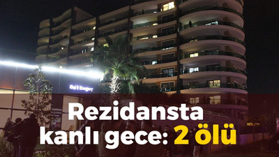 Rezidansta kanlı gece: 2 ölü