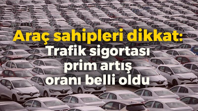 Araç sahipleri dikkat: Trafik sigortası prim artış oranı belli oldu