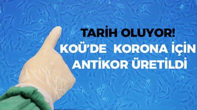 TARİH OLUYOR! KOÜ’de korona için antikor üretildi