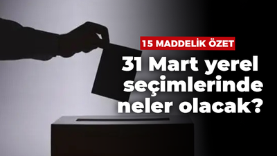 31 Mart yerel seçimlerinde neler olacak? İşte 15 maddelik özet