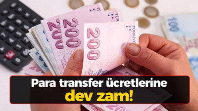 Para transfer ücretlerine dev zam!