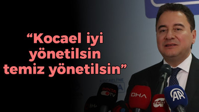 Babacan: Kocaeli iyi yönetilsin, temiz yönetilsin