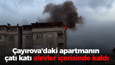 Çayırova'daki apartmanın çatı katı alevler içerisinde kaldı