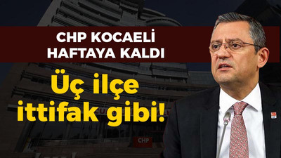 CHP Kocaeli haftaya kaldı, üç ilçe ittifak gibi!