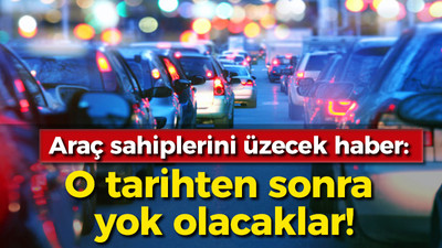 Araç sahiplerini üzecek haber: O tarihten sonra yok olacaklar!