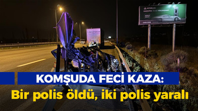 Komşuda feci kaza: Bir polis öldü, iki polis yaralı