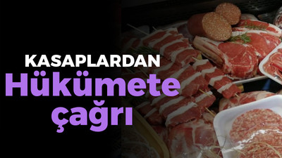 Kasaplardan hükümete çağrı