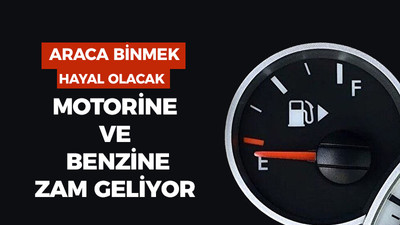 Araca binmek hayal olacak: Motorine ve benzine zam geliyor!