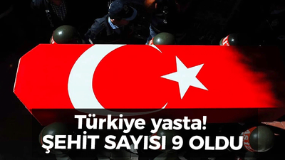 Türkiye yasta! Şehit sayısı 9'a çıktı