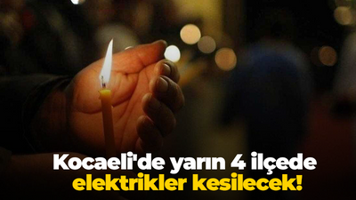 Kocaeli'de yarın 4 ilçede elektrikler kesilecek!