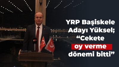 YRP Başiskele Adayı Yüksel; “Cekete oy verme dönemi bitti”