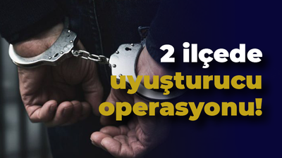 2 ilçede uyuşturucu operasyonu!