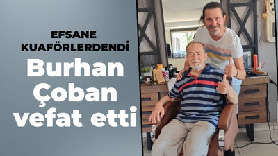 Burhan Çoban'dan acı haber geldi