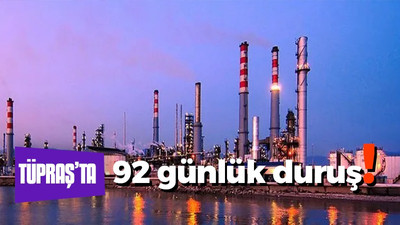 Tüpraş'ta 92 günlük duruş!