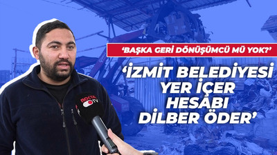 Geri dönüşüm isyanı; “İzmit Belediyesi yer içer, hesabı Dilber öder”