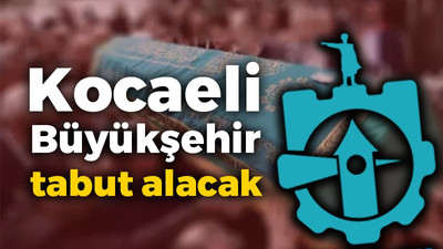 Kocaeli Büyükşehir Belediyesi tabut alacak!