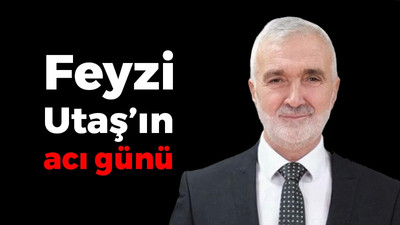 Feyzi Utaş’ın acı günü