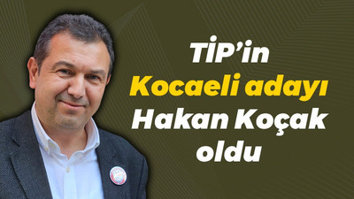 TİP’in Kocaeli adayı Hakan Koçak oldu