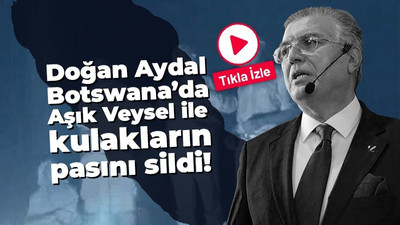 Doğan Aydal Botswana'da Aşık Veysel ile kulakların pasını sildi