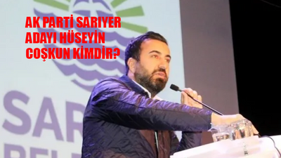 AK Parti Sarıyer Belediye Başkan Adayı Kim? İstanbul Sarıyer Ak Parti Adayı Hüseyin Coşkun Kimdir, Kaç Yaşında, Nereli?