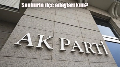 AK Parti Şanlıurfa ilçe belediye başkan adaylar kimler? Karaköprü, Haliliye, Birecik, Halfeti, Suruç, Siverek, Ceylanpınar, Harran