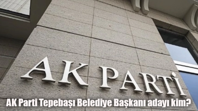 AK Parti Tepebaşı Belediye Başkanı adayı kim olacak, açıklandı mı?