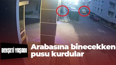 Arabasına binecekken pusu kuruldu!