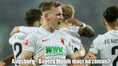 Augsburg Bayern Münih maçı ne zaman, saat kaçta, hangi kanalda?