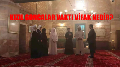 Kızıl Goncalar Vaktı Vifak Nedir? Vaktı Vifak Ne Anlama Gelir? Vifak Vaktı Ne Demek? Kızıl Goncalar Cüneyd Zeynep Vaktı Vifak