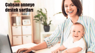 Çalışan anneye devlet desteği nedir? Çalışan anneye 70 bin TL destek şartları neler? Çalışan anneye süt, emzirme parası, doğum, kreş destek başvuru nasıl yapılır?