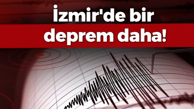 İzmir'de bir deprem daha!