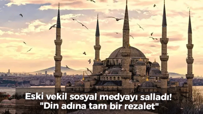 Eski vekil sosyal medyayı salladı! "Din adına tam bir rezalet"