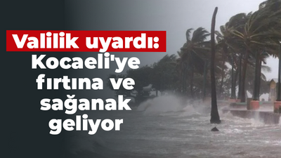 Valilik uyardı: Kocaeli'ye fırtına ve sağanak geliyor