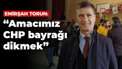 Emirşah Torun: “Amacımız CHP bayrağı dikmek”