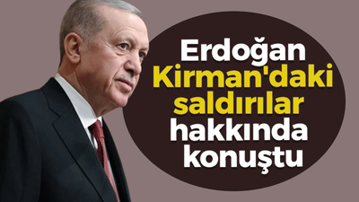 Erdoğan, Kirman'daki saldırılar hakkında konuştu