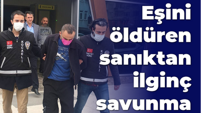 Eşini öldüren sanıktan ilginç savunma