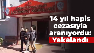 14 Yıl hapis cezasıyla aranıyordu: Yakalandı