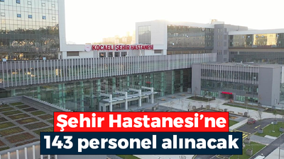 Kocaeli Şehir Hastanesine 143 personel alınacak? Kocaeli Şehir Hastanesine iş başvurusu nasıl yapılır?