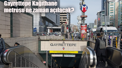 Gayrettepe Kağıthane metrosu ne zaman açılacak, metro durakları neler?