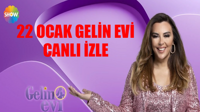 Gelin Evi Bugün CANLI İZLE 22 OCAK! 22 Ocak Gelin Evi Saat Kaçta Başlıyor 2024? Show TV Gelin Evi Canlı İzle 22 Ocak 2024 Pazartesi