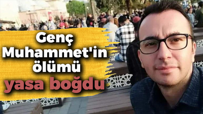 Genç Muhammet'in ölümü yasa boğdu