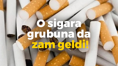 O sigara grubuna da zam geldi!