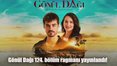 Gönül Dağı yeni bölüm fragmanı yayınlandı mı? Gönül Dağı 124. bölüm fragmanı İZLE!